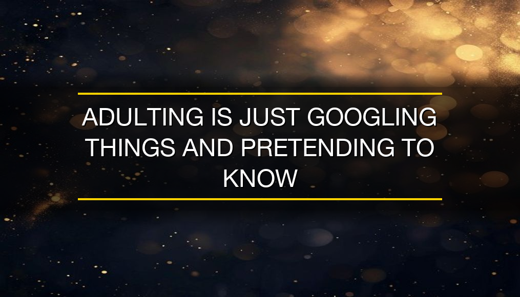 "Adulting is just Googling things and pretending to know" — Funny Wall Art Print