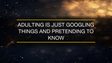 "Adulting is just Googling things and pretending to know" — Funny Wall Art Print
