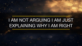 "I am not arguing I am just explaining why I am right" — Funny Wall Art Print