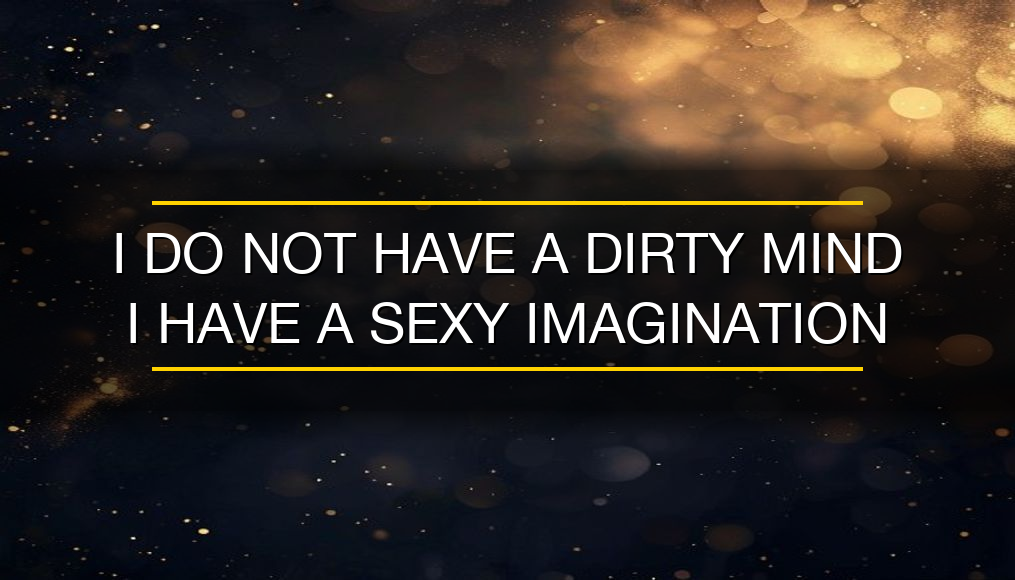 "I do not have a dirty mind I have a sexy imagination" — Funny Wall Art Print