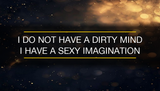 "I do not have a dirty mind I have a sexy imagination" — Funny Wall Art Print